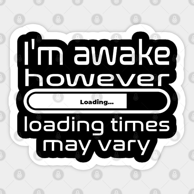 I'm awake however loading times may vary Sticker by WolfGang mmxx